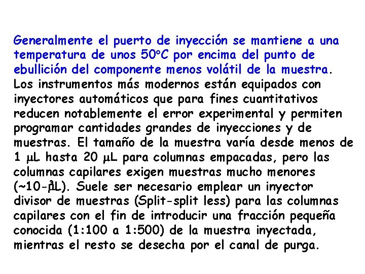Generalmente el puerto de inyección se mantiene a una temperatura de unos 50 C