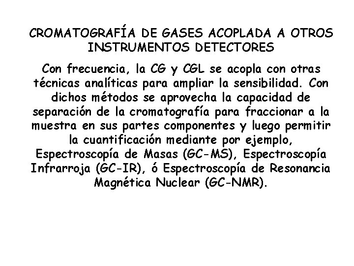 CROMATOGRAFÍA DE GASES ACOPLADA A OTROS INSTRUMENTOS DETECTORES Con frecuencia, la CG y CGL