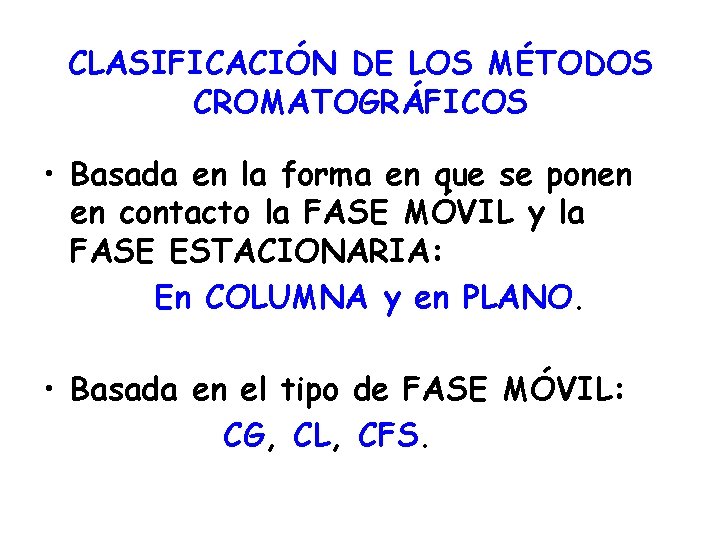 CLASIFICACIÓN DE LOS MÉTODOS CROMATOGRÁFICOS • Basada en la forma en que se ponen