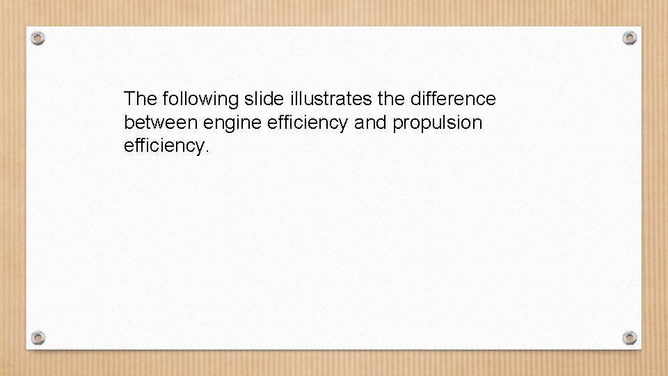 The following slide illustrates the difference between engine efficiency and propulsion efficiency. 