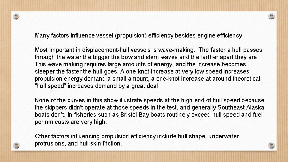 Many factors influence vessel (propulsion) efficiency besides engine efficiency. Most important in displacement-hull vessels