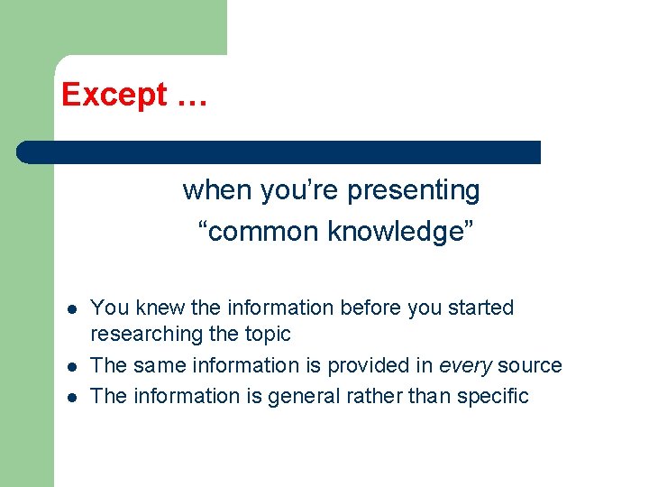 Except … when you’re presenting “common knowledge” l l l You knew the information