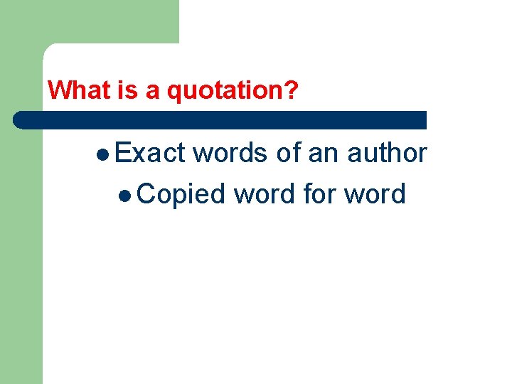 What is a quotation? l Exact words of an author l Copied word for