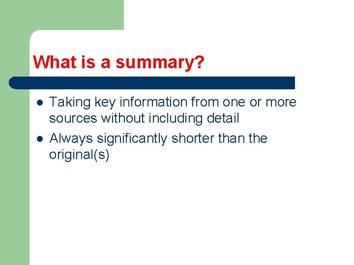 What is a summary? l l Taking key information from one or more sources