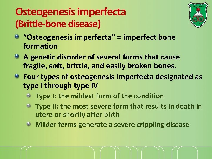 Osteogenesis imperfecta (Brittle-bone disease) “Osteogenesis imperfecta" = imperfect bone formation A genetic disorder of