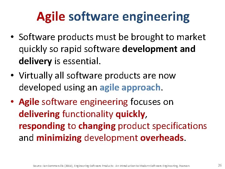 Agile software engineering • Software products must be brought to market quickly so rapid