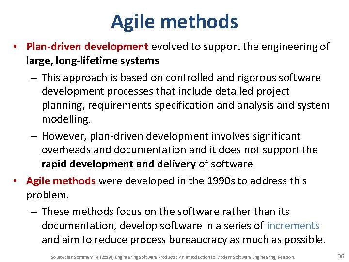 Agile methods • Plan-driven development evolved to support the engineering of large, long-lifetime systems