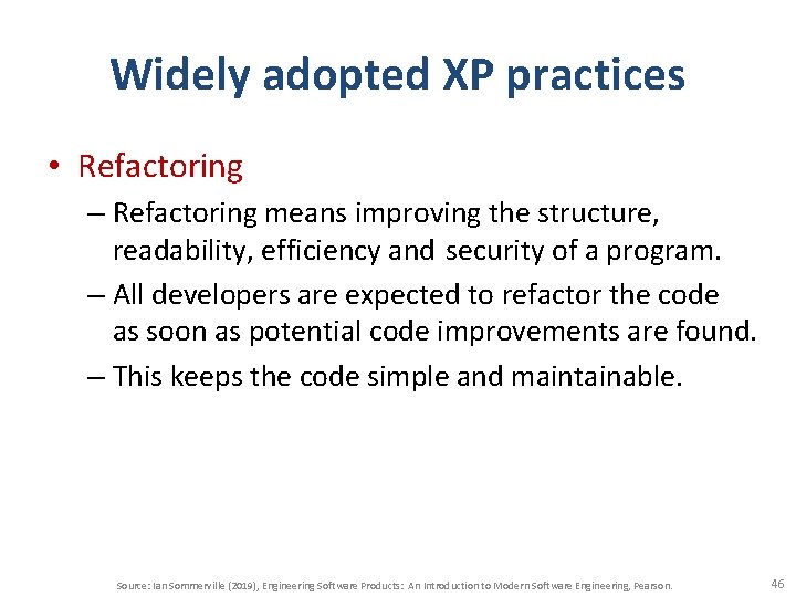 Widely adopted XP practices • Refactoring – Refactoring means improving the structure, readability, efficiency