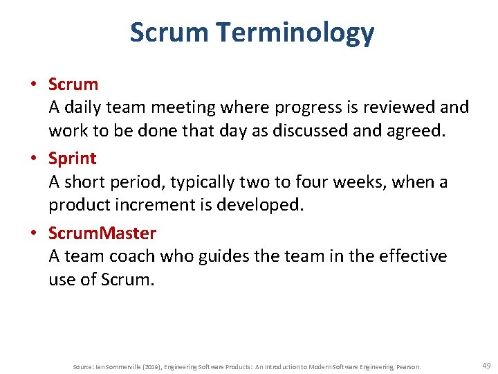 Scrum Terminology • Scrum A daily team meeting where progress is reviewed and work