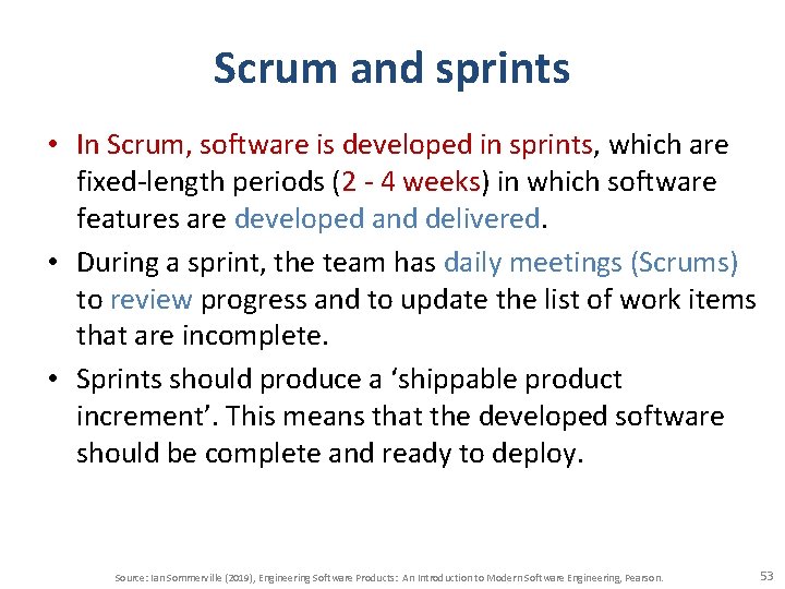 Scrum and sprints • In Scrum, software is developed in sprints, which are fixed-length