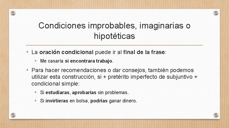 Condiciones improbables, imaginarias o hipotéticas • La oración condicional puede ir al final de Condiciones improbables, imaginarias o hipotéticas • La oración condicional puede ir al final de