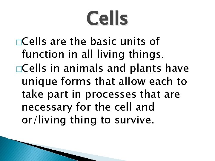 Cells �Cells are the basic units of function in all living things. �Cells in