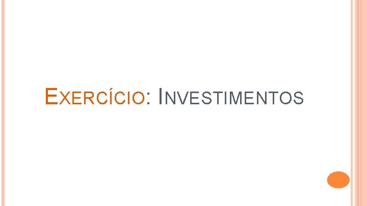 EXERCÍCIO: INVESTIMENTOS 