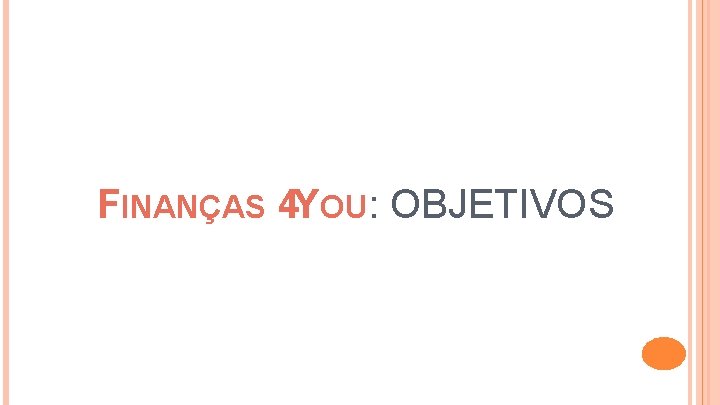 FINANÇAS 4 YOU: OBJETIVOS 