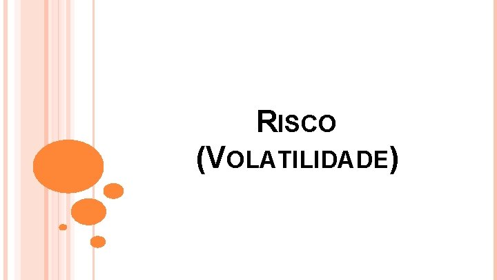 RISCO (VOLATILIDADE) 
