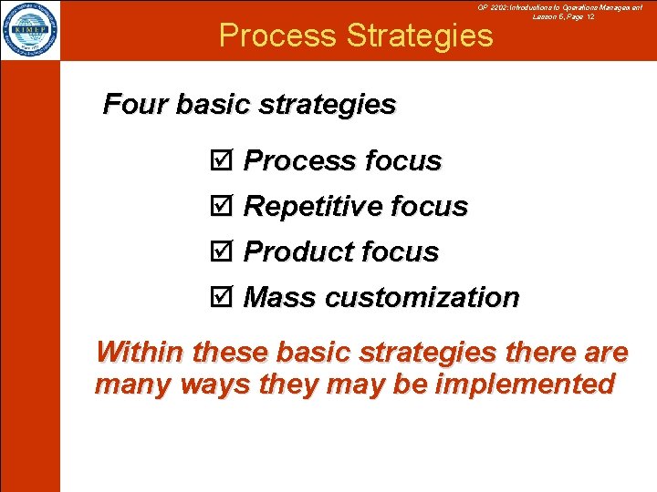 OP 2202: Introductions to Operations Management Lesson 5, Page 12 Process Strategies Four basic
