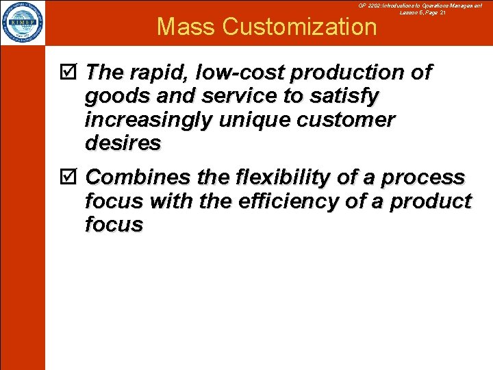 OP 2202: Introductions to Operations Management Lesson 5, Page 21 Mass Customization þ The