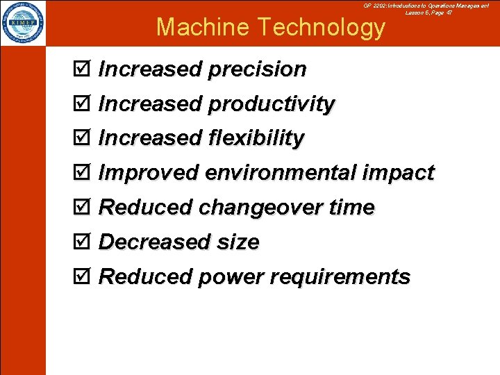 OP 2202: Introductions to Operations Management Lesson 5, Page 47 Machine Technology þ Increased