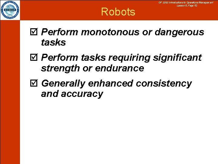 Robots OP 2202: Introductions to Operations Management Lesson 5, Page 52 þ Perform monotonous
