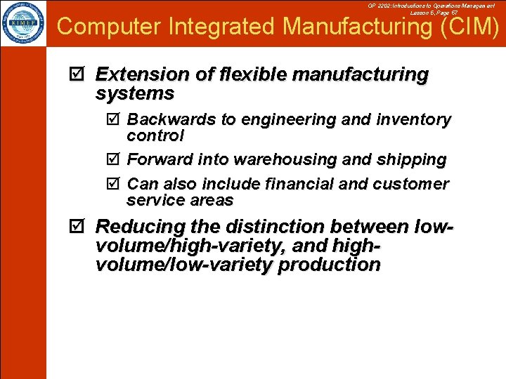 OP 2202: Introductions to Operations Management Lesson 5, Page 57 Computer Integrated Manufacturing (CIM)
