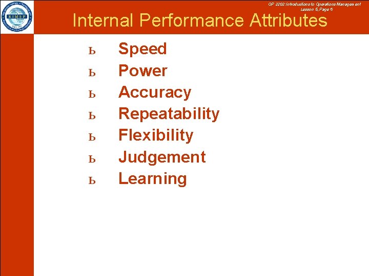 OP 2202: Introductions to Operations Management Lesson 5, Page 6 Internal Performance Attributes ь