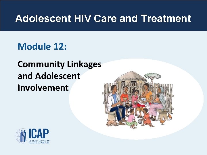 Adolescent HIV Care and Treatment Module 12: Community Linkages and Adolescent Involvement 