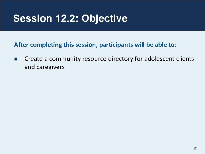 Session 12. 2: Objective After completing this session, participants will be able to: n