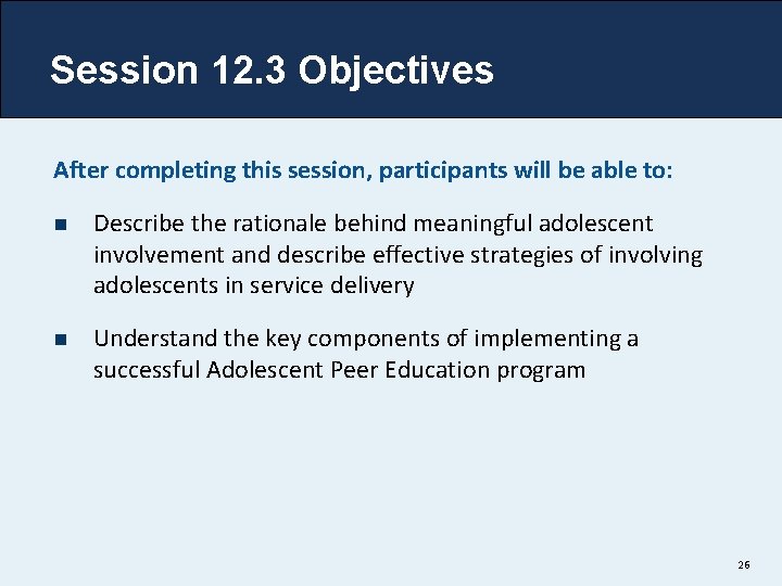 Session 12. 3 Objectives After completing this session, participants will be able to: n