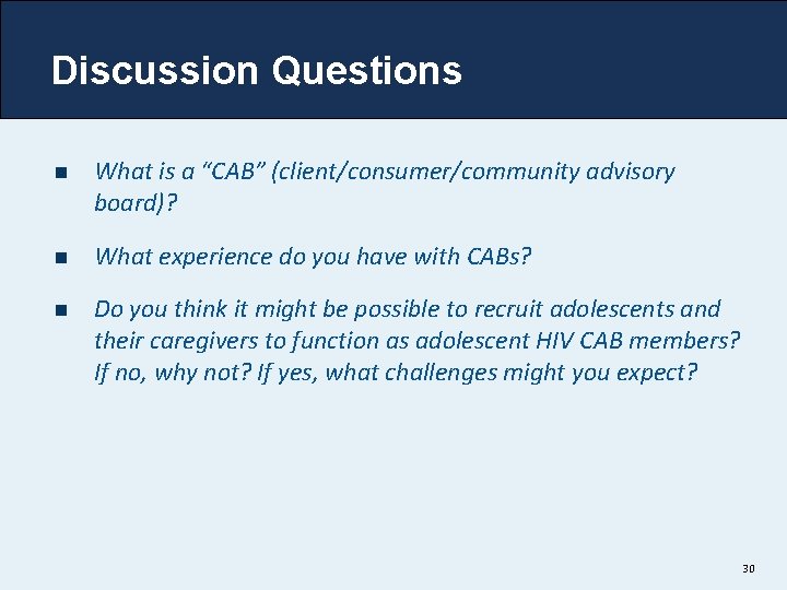 Discussion Questions n What is a “CAB” (client/consumer/community advisory board)? n What experience do