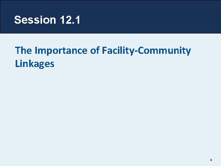 Session 12. 1 The Importance of Facility-Community Linkages 4 