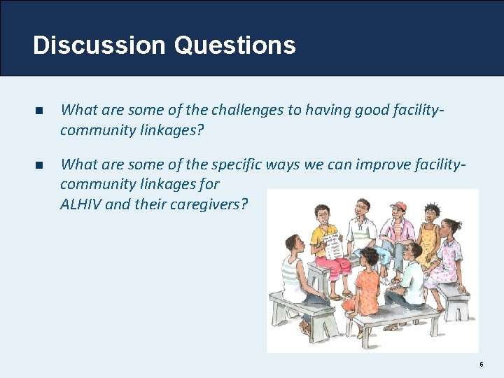 Discussion Questions n What are some of the challenges to having good facilitycommunity linkages?