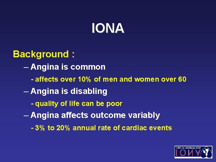IONA Background : – Angina is common - affects over 10% of men and