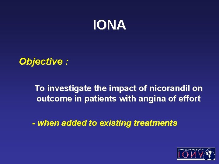 IONA Objective : To investigate the impact of nicorandil on outcome in patients with
