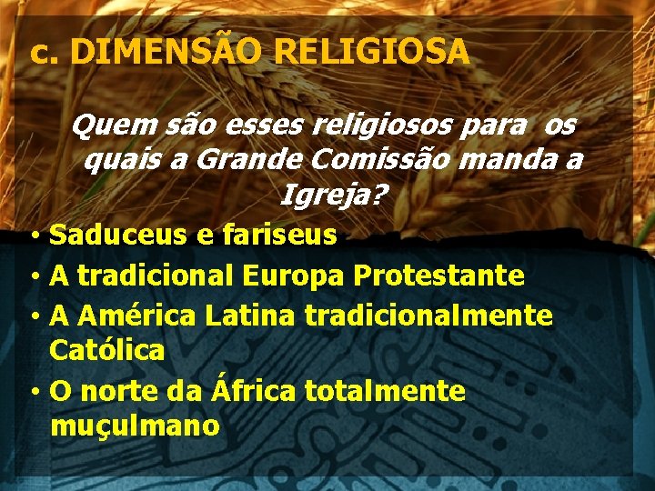 c. DIMENSÃO RELIGIOSA Quem são esses religiosos para os quais a Grande Comissão manda