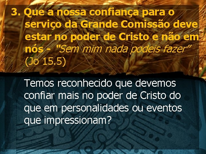 3. Que a nossa confiança para o serviço da Grande Comissão deve estar no