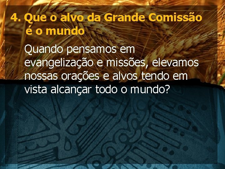 4. Que o alvo da Grande Comissão é o mundo Quando pensamos em evangelização