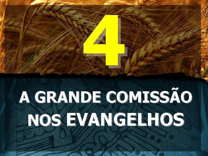 4 A GRANDE COMISSÃO NOS EVANGELHOS 