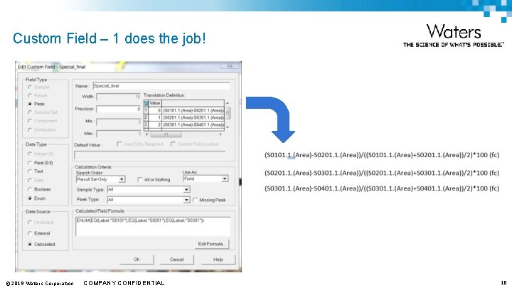 Custom Field – 1 does the job! © 2019 Waters Corporation COMPANY CONFIDENTIAL 10