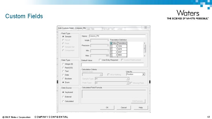 Custom Fields © 2019 Waters Corporation COMPANY CONFIDENTIAL 13 