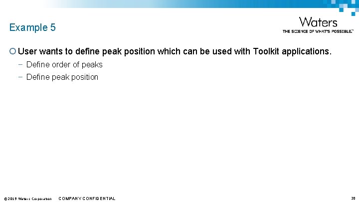 Example 5 ¡ User wants to define peak position which can be used with