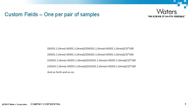 Custom Fields – One per pair of samples © 2019 Waters Corporation COMPANY CONFIDENTIAL