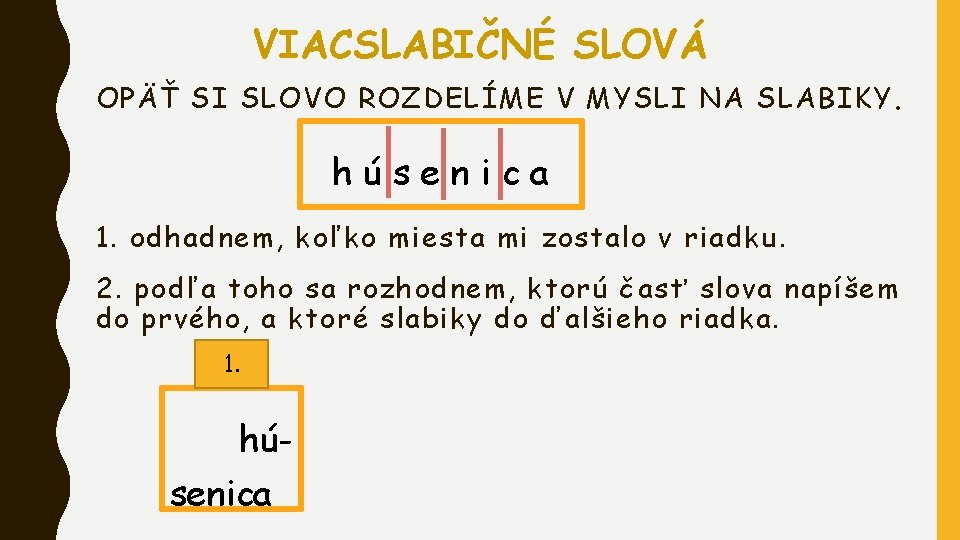 VIACSLABIČNÉ SLOVÁ OPÄŤ SI SLOVO ROZDELÍME V MYSLI NA SLABIKY. húsenica 1. odhadnem, koľko