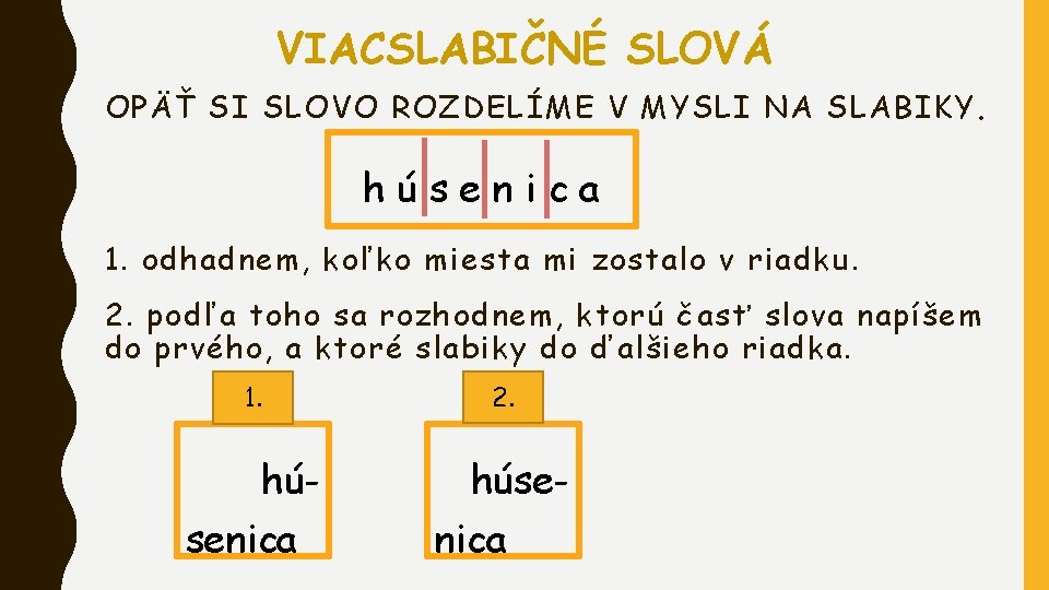 VIACSLABIČNÉ SLOVÁ OPÄŤ SI SLOVO ROZDELÍME V MYSLI NA SLABIKY. húsenica 1. odhadnem, koľko