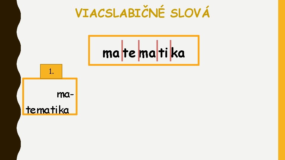 VIACSLABIČNÉ SLOVÁ ma te ma ti ka 1. matematika 