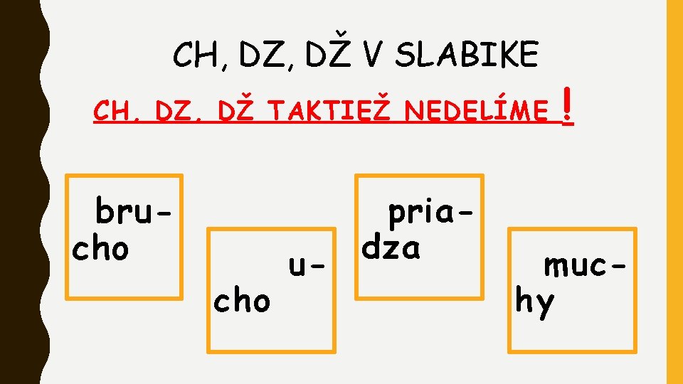 CH, DZ, DŽ V SLABIKE CH, DZ, DŽ TAKTIEŽ NEDELÍME brucho u- priadza !