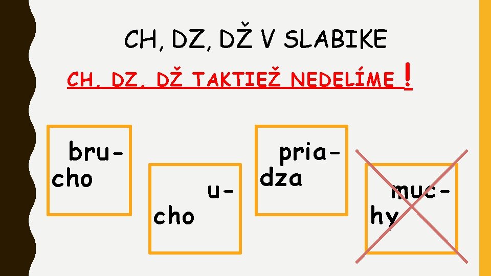 CH, DZ, DŽ V SLABIKE CH, DZ, DŽ TAKTIEŽ NEDELÍME brucho u- priadza !