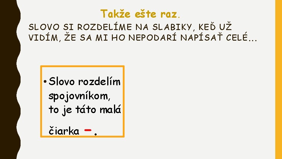 Takže ešte raz. SLOVO SI ROZDELÍME NA SLABIKY, KEĎ UŽ VIDÍM, ŽE SA MI