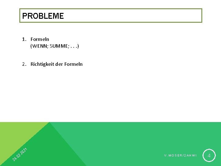 PROBLEME 1. Formeln (WENN; SUMME; . . . ) 2. Richtigkeit der Formeln 21