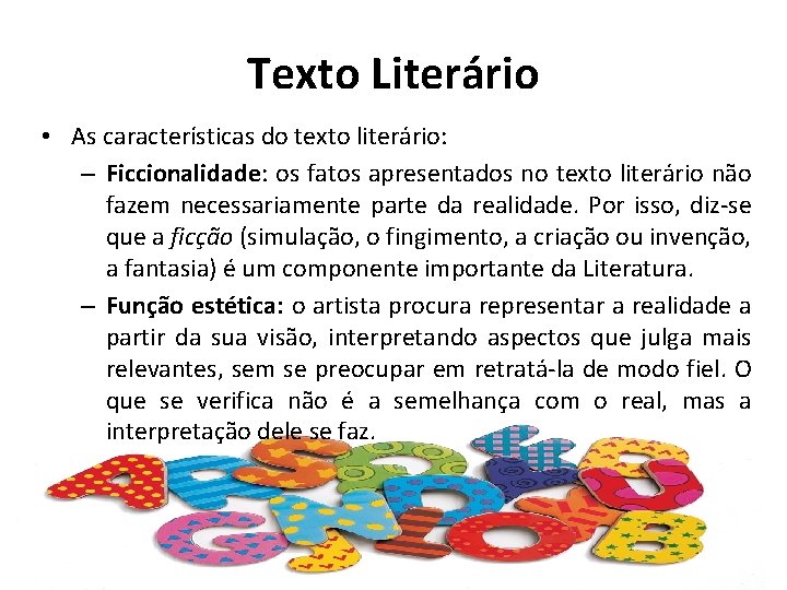 Texto Literário • As características do texto literário: – Ficcionalidade: os fatos apresentados no