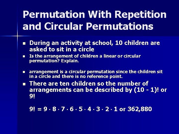 Permutation With Repetition and Circular Permutations n During an activity at school, 10 children